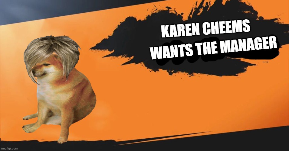 Karen Cheems! | WANTS THE MANAGER; KAREN CHEEMS | image tagged in smash bros | made w/ Imgflip meme maker