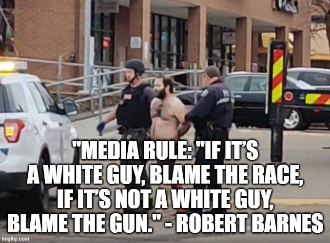 Blame the Gun | "MEDIA RULE: "IF IT’S A WHITE GUY, BLAME THE RACE, IF IT’S NOT A WHITE GUY, BLAME THE GUN." - ROBERT BARNES | image tagged in guns,media | made w/ Imgflip meme maker
