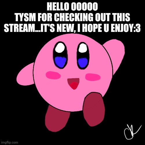 >:3 | HELLO OOOOO
TYSM FOR CHECKING OUT THIS STREAM...IT'S NEW, I HOPE U ENJOY:3 | image tagged in yeye | made w/ Imgflip meme maker