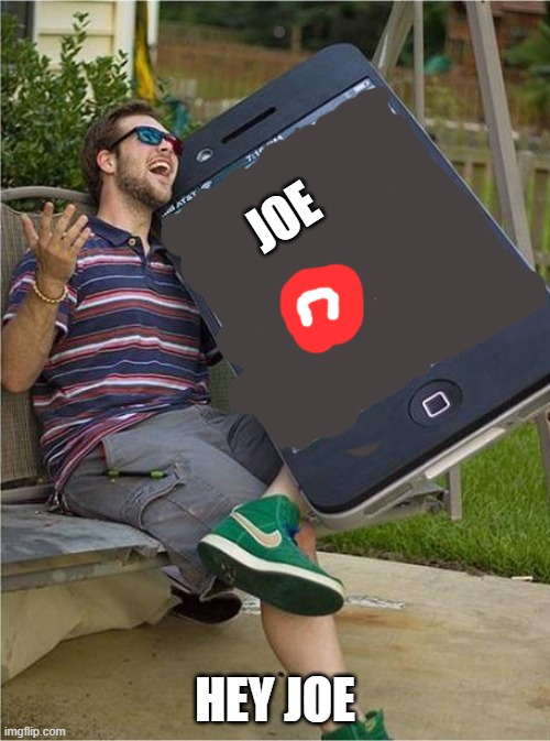 Giant iPhone | JOE; HEY JOE | image tagged in giant iphone | made w/ Imgflip meme maker