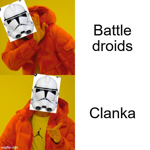 Drake Hotline Bling Meme | Battle droids; Clanka | image tagged in memes,drake hotline bling | made w/ Imgflip meme maker