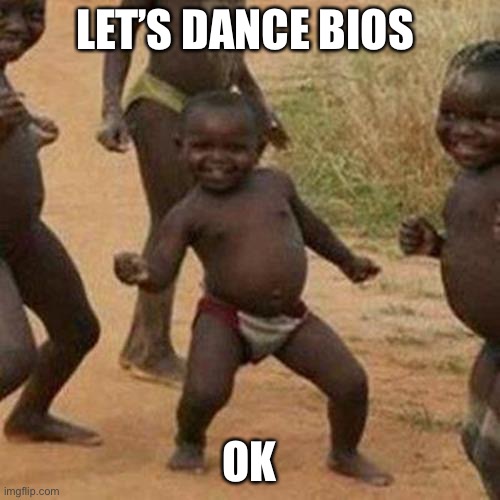 Dance bios | LET’S DANCE BIOS; OK | image tagged in memes,third world success kid | made w/ Imgflip meme maker