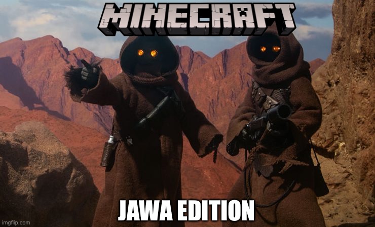 Jawa |  JAWA EDITION | image tagged in jawa,minecraft,star wars,memes,funny memes | made w/ Imgflip meme maker
