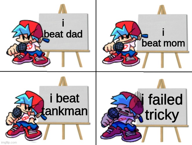 average fnf users be like: | i beat mom; i beat dad; i beat tankman; i failed tricky | image tagged in the bf's plan | made w/ Imgflip meme maker