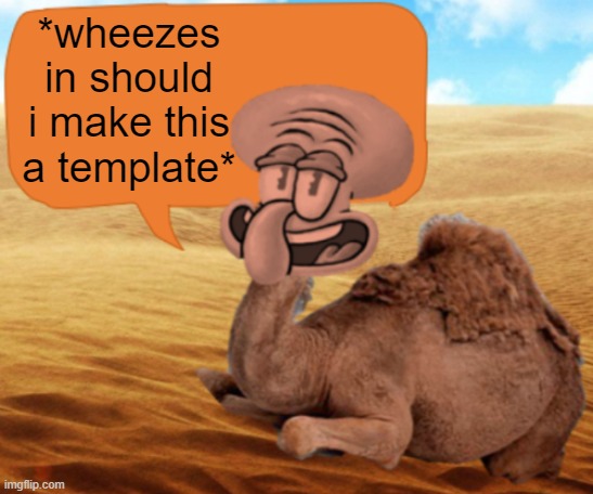 *wheezes in should i make this a template* | made w/ Imgflip meme maker