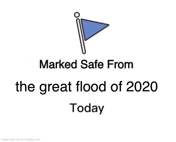 i dont remember that one | the great flood of 2020 | image tagged in memes,marked safe from,ai meme | made w/ Imgflip meme maker