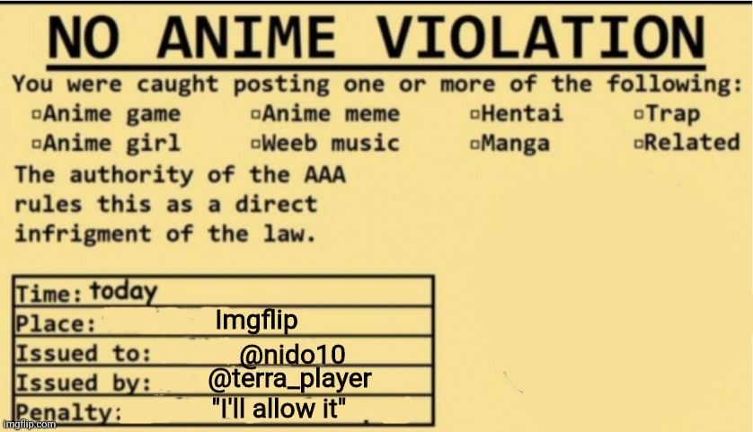 NO ANIME ALLOWED | Imgflip @nido10 @terra_player "I'll allow it" | image tagged in no anime allowed | made w/ Imgflip meme maker