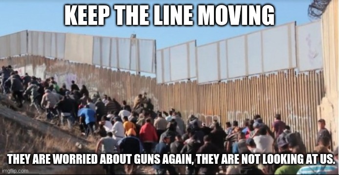 Come to the USA, get a free T-shirt | KEEP THE LINE MOVING; THEY ARE WORRIED ABOUT GUNS AGAIN, THEY ARE NOT LOOKING AT US. | image tagged in illegal immigrants,come on in,keep the line moving,free t-shirts,they only cage the children,bring tacos | made w/ Imgflip meme maker