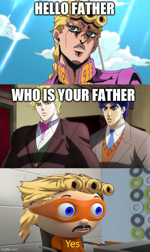 HELLO FATHER; WHO IS YOUR FATHER | image tagged in yes guy,jojo's bizarre adventure,dio brando,concerned giorno,jojo meme | made w/ Imgflip meme maker
