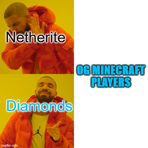 Drake Hotline Bling | Netherite; OG MINECRAFT PLAYERS; Diamonds | image tagged in memes,minecraft | made w/ Imgflip meme maker
