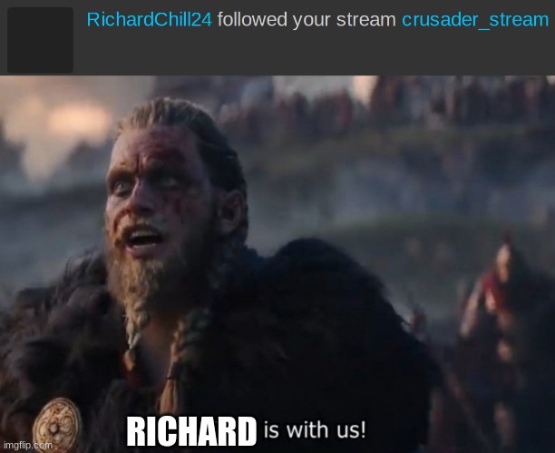 RICHARD | image tagged in odin is with us | made w/ Imgflip meme maker