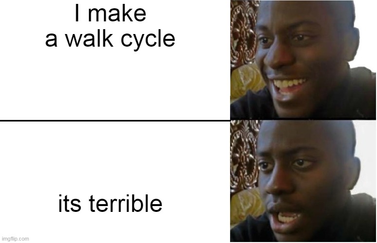 me when I make a video game walk cycle | I make a walk cycle; its terrible | image tagged in disappointed black guy | made w/ Imgflip meme maker