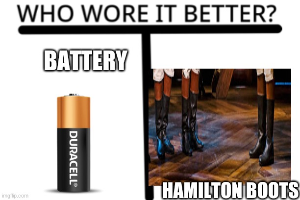 H M | BATTERY; HAMILTON BOOTS | image tagged in who wore it better | made w/ Imgflip meme maker