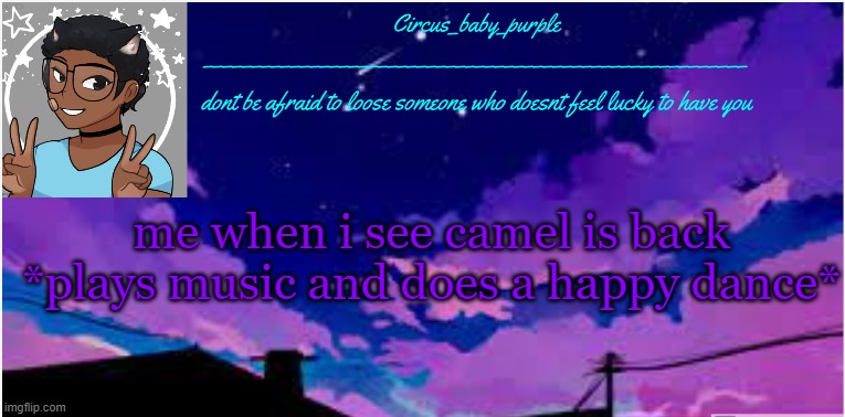 New random template ig | me when i see camel is back
*plays music and does a happy dance* | image tagged in new random template ig | made w/ Imgflip meme maker
