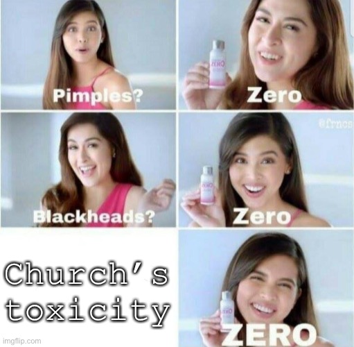 Pimples, Zero! | Church’s toxicity | image tagged in pimples zero | made w/ Imgflip meme maker