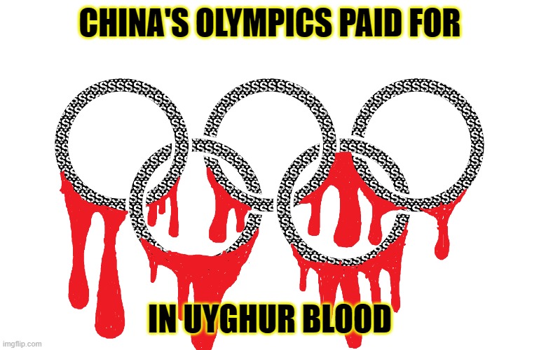 Olympics | CHINA'S OLYMPICS PAID FOR; IN UYGHUR BLOOD | image tagged in olympics,china olympic games | made w/ Imgflip meme maker