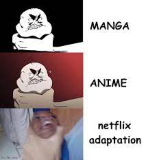 Netflix is the tru criminal | image tagged in netflix adaptation,anime | made w/ Imgflip meme maker