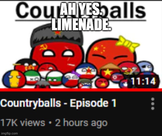I only got half the jokes in the vid but it was funny anyways | AH YES.
LIMENADE. | made w/ Imgflip meme maker