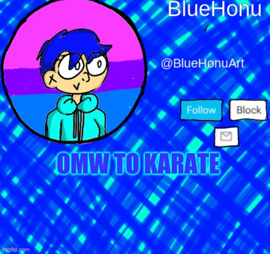 BlueHonu Announcement Template | OMW TO KARATE | image tagged in bluehonu announcement template | made w/ Imgflip meme maker
