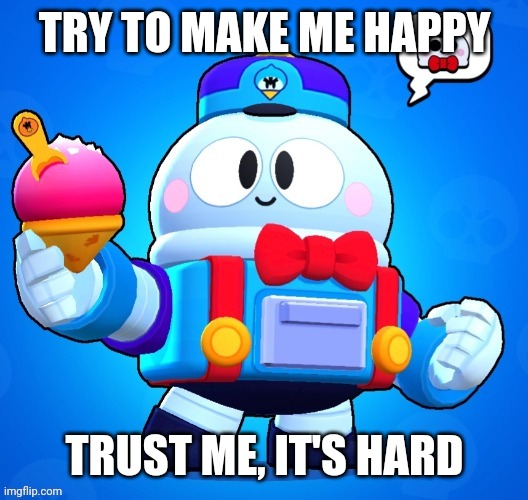 Lou | TRY TO MAKE ME HAPPY; TRUST ME, IT'S HARD | image tagged in lou | made w/ Imgflip meme maker