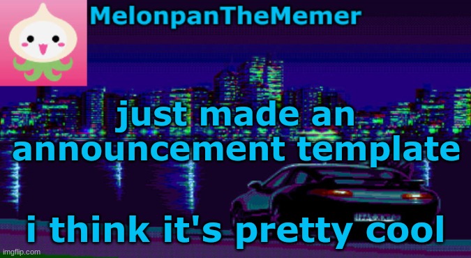 Melonpan's Aesthetic Template | just made an announcement template; i think it's pretty cool | image tagged in melonpan's aesthetic template | made w/ Imgflip meme maker