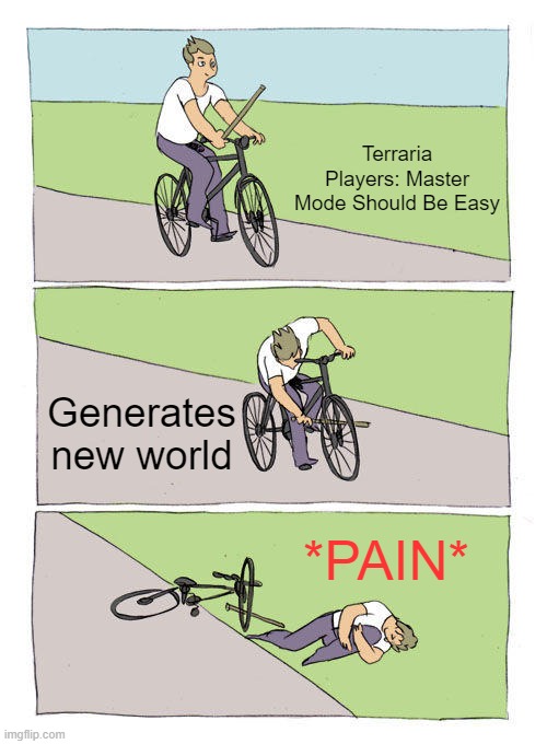 Bike Fall | Terraria Players: Master Mode Should Be Easy; Generates new world; *PAIN* | image tagged in memes,bike fall,terraria | made w/ Imgflip meme maker