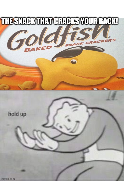 hold up | THE SNACK THAT CRACKS YOUR BACK! | image tagged in fallout hold up | made w/ Imgflip meme maker