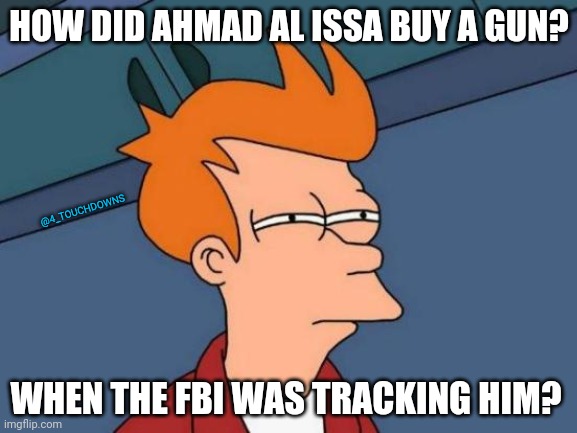 Too bad he didn't have a NASCAR garage pull... | HOW DID AHMAD AL ISSA BUY A GUN? @4_TOUCHDOWNS; WHEN THE FBI WAS TRACKING HIM? | image tagged in fbi,terrorism | made w/ Imgflip meme maker