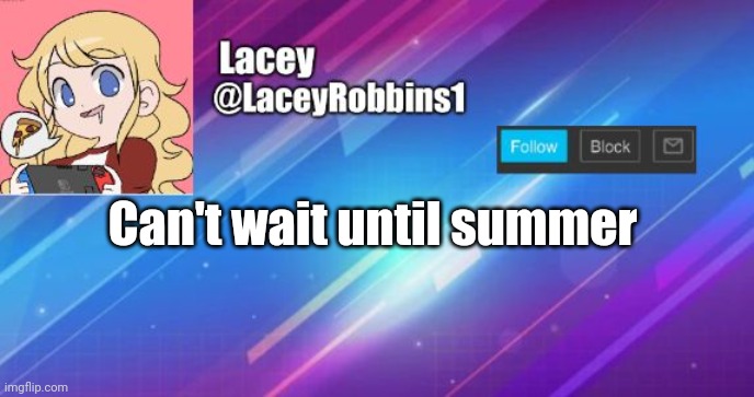 Lacey announcement template | Can't wait until summer | image tagged in lacey announcement template | made w/ Imgflip meme maker