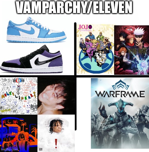 Idk I was bored so frick it | VAMPARCHY/ELEVEN | image tagged in memes,blank starter pack | made w/ Imgflip meme maker