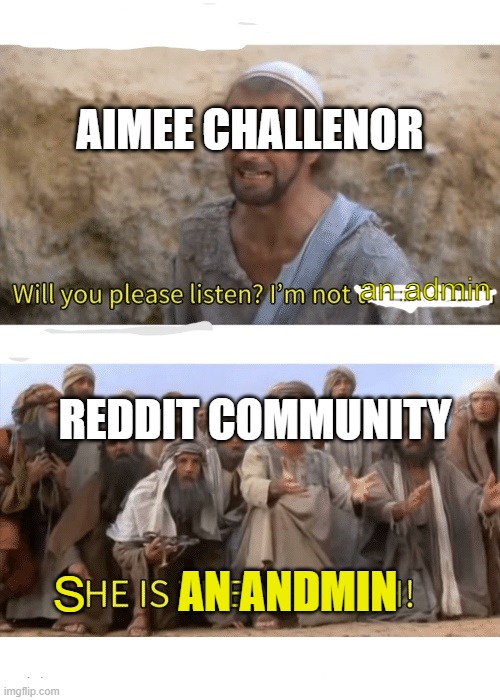 true | AIMEE CHALLENOR; an admin; REDDIT COMMUNITY; S; AN ANDMIN | image tagged in he is the messiah,memes,reddit | made w/ Imgflip meme maker