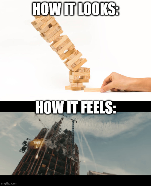 Falling block tower. Who can relate? | HOW IT LOOKS:; HOW IT FEELS: | image tagged in avengers age of ultron | made w/ Imgflip meme maker