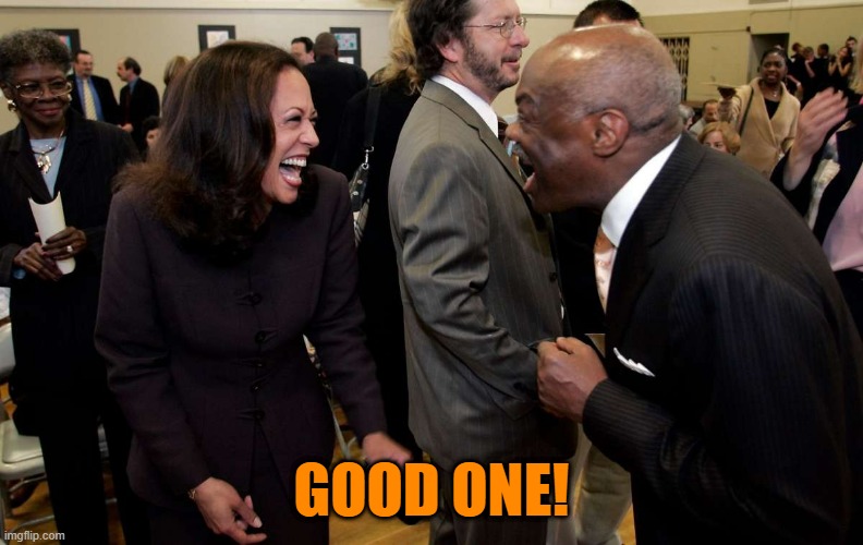 Kamala Harris and Willie Brown | GOOD ONE! | image tagged in kamala harris and willie brown | made w/ Imgflip meme maker