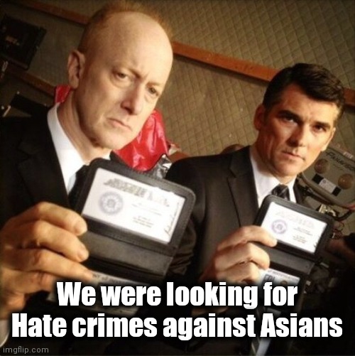 FBI | We were looking for Hate crimes against Asians | image tagged in fbi | made w/ Imgflip meme maker