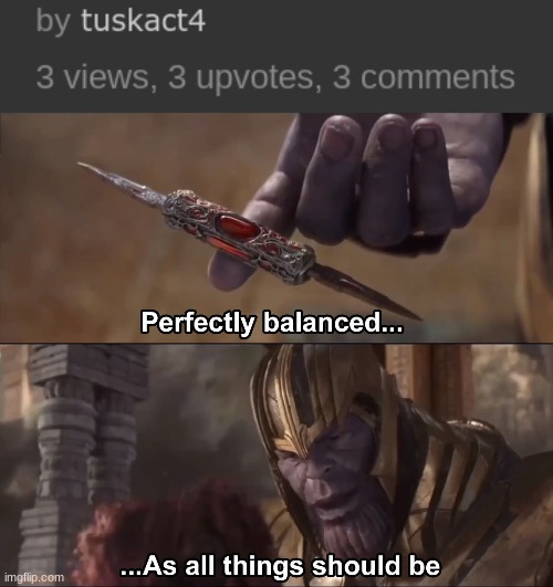 image tagged in thanos perfectly balanced as all things should be | made w/ Imgflip meme maker