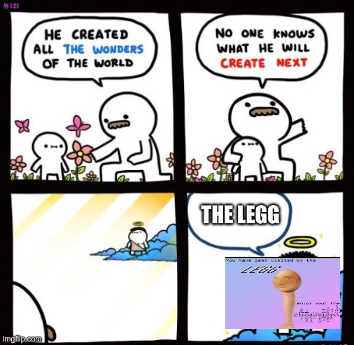 2 new templates in 1 | THE LEGG | image tagged in billy god,legg | made w/ Imgflip meme maker
