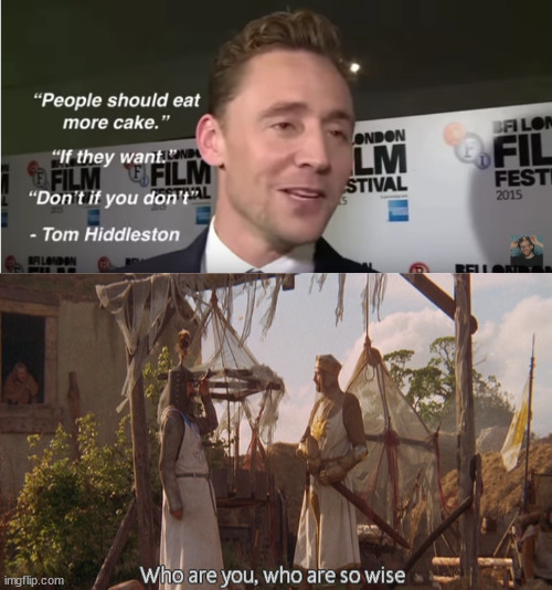 Tom Hiddleston admits to loving cake | image tagged in who are you so wise in the ways of science,tom hiddleston,cake | made w/ Imgflip meme maker