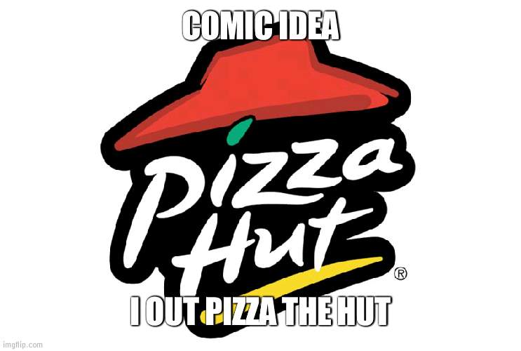 I got a football | COMIC IDEA; I OUT PIZZA THE HUT | image tagged in pizza hut,football,comic | made w/ Imgflip meme maker