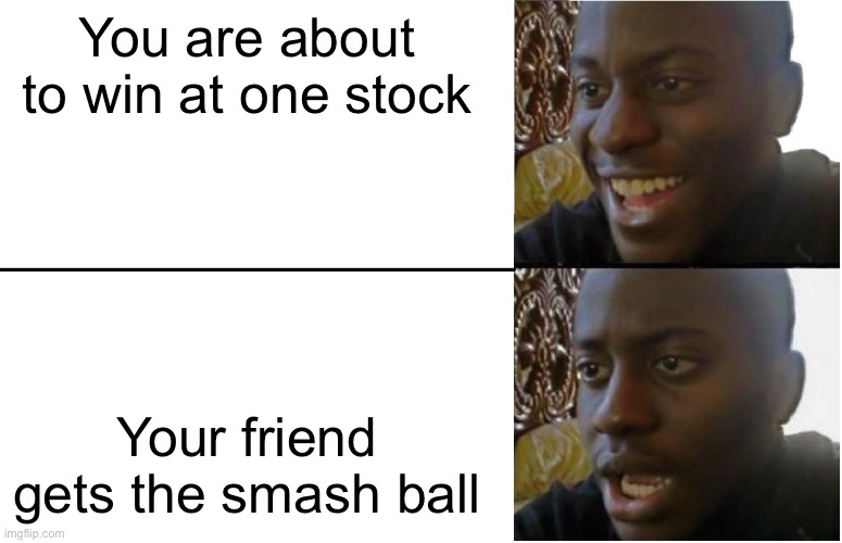 Well crap | You are about to win at one stock; Your friend gets the smash ball | image tagged in disappointed black guy | made w/ Imgflip meme maker