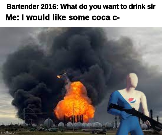 Soda Debate 2016 | Bartender 2016: What do you want to drink sir; Me: I would like some coca c- | image tagged in memes,soda | made w/ Imgflip meme maker