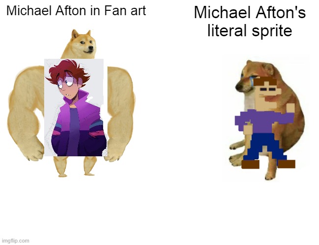 I'm weird ._. | Michael Afton in Fan art; Michael Afton's literal sprite | image tagged in memes,buff doge vs cheems | made w/ Imgflip meme maker