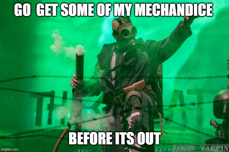 Joakim Brodén Gas Mask | GO  GET SOME OF MY MECHANDICE; BEFORE ITS OUT | image tagged in joakim brod n gas mask,sabaton,memes | made w/ Imgflip meme maker