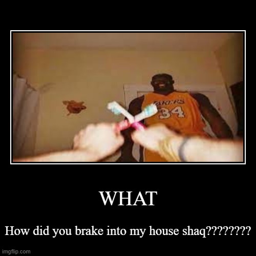 What are you doing in here shaq??? | image tagged in funny,demotivationals | made w/ Imgflip demotivational maker
