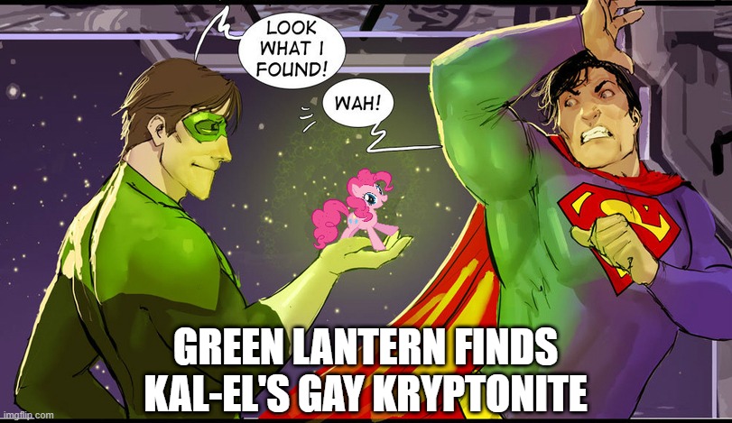 Super Brony | GREEN LANTERN FINDS KAL-EL'S GAY KRYPTONITE | image tagged in superman,green lantern | made w/ Imgflip meme maker