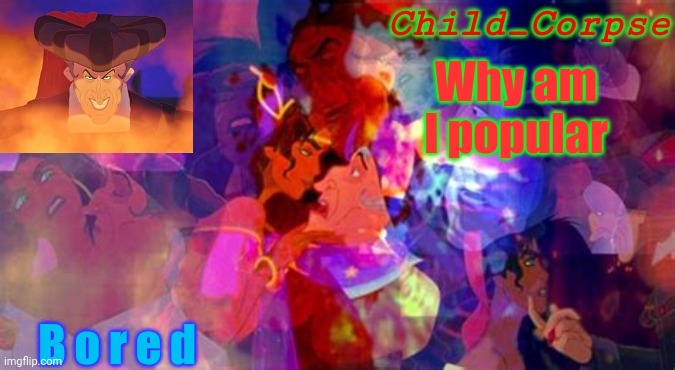 Why am I popular; B o r e d | image tagged in frollo announcement template | made w/ Imgflip meme maker