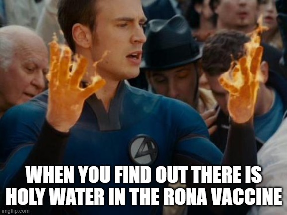 WHEN YOU FIND OUT THERE IS HOLY WATER IN THE RONA VACCINE | image tagged in coronavirus,covid-19,vaccine,covidiots,funny memes | made w/ Imgflip meme maker