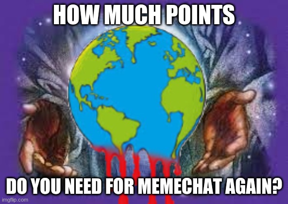 So how? | HOW MUCH POINTS; DO YOU NEED FOR MEMECHAT AGAIN? | image tagged in temp | made w/ Imgflip meme maker