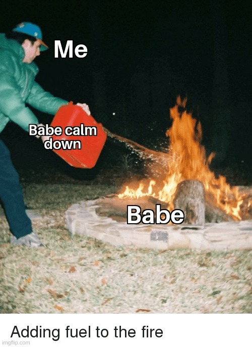 "Calm Down" | image tagged in angry gf | made w/ Imgflip meme maker