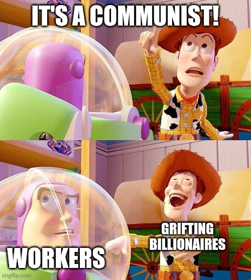 Buzz Look an Alien! | IT'S A COMMUNIST! GRIFTING BILLIONAIRES; WORKERS | image tagged in buzz look an alien | made w/ Imgflip meme maker