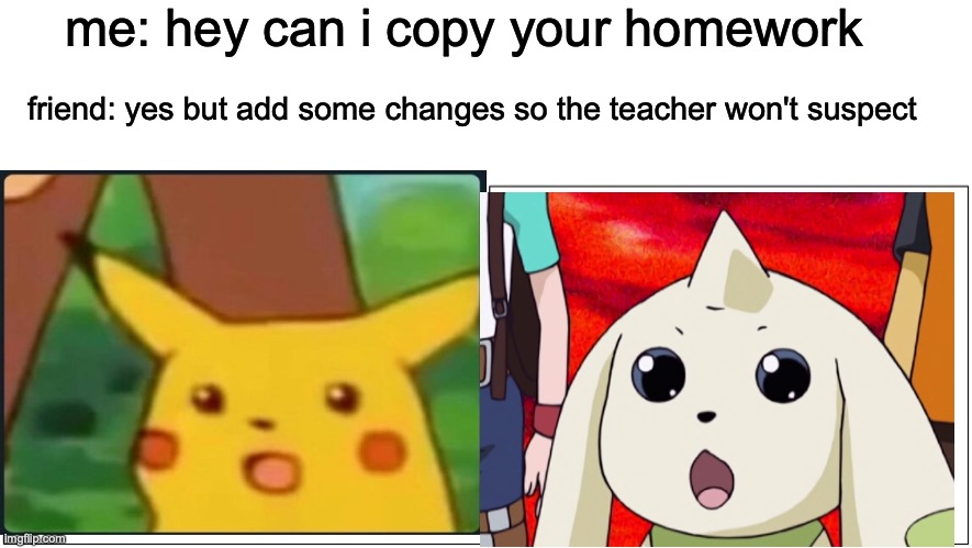 Blank Comic Panel 2x1 | me: hey can i copy your homework; friend: yes but add some changes so the teacher won't suspect | image tagged in memes,blank comic panel 2x1 | made w/ Imgflip meme maker